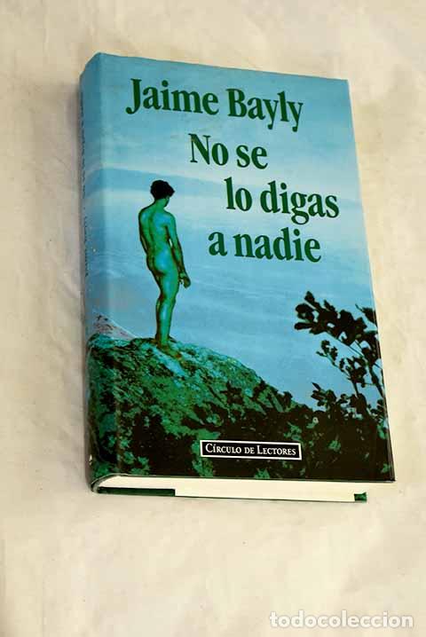 B&uuml;cher: No se lo digas a nadie.- Bayly, Jaime