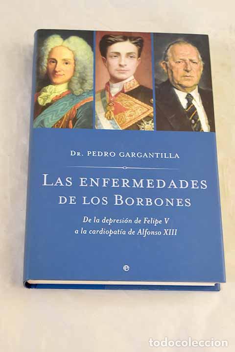 B&uuml;cher: Las enfermedades de los Borbones: de la depresi&oacute;n de Felipe V a la cardiopat&iacute;a de Alfonso XIII