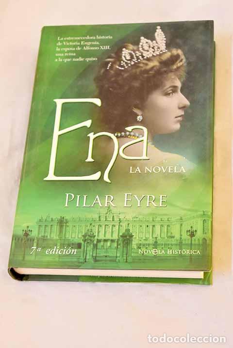 B&uuml;cher: Ena: la estremecedora historia de Victoria Eugenia, la esposa de Alfonso XIII.- Eyre, Pilar