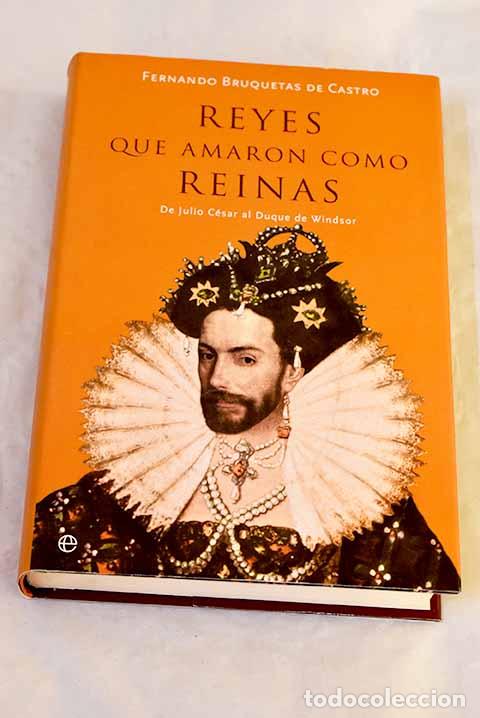 B&uuml;cher: Reyes que amaron como reinas : de Julio C&eacute;sar al Duque de Windsor.- Bruquetas de Castro, Fernando
