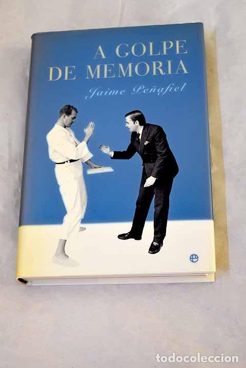 Libros: A golpe de memoria: Pe&ntilde;afiel, Jaime.- Pe&ntilde;afiel, Jaime