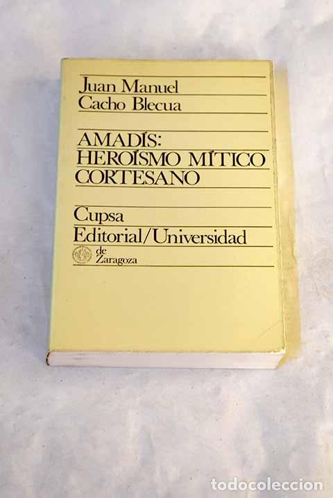 books: Amad&iacute;s: hero&iacute;smo m&iacute;tico cortesano.- Cacho Blecua, Juan Manuel