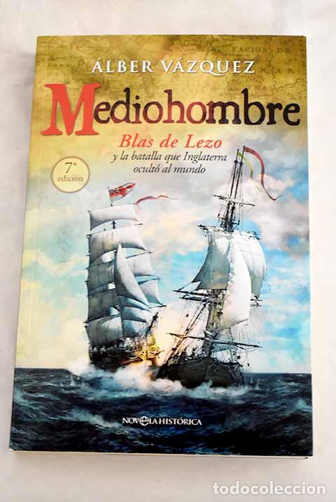 Libros: Mediohombre: Blas de Lezo y la batalla que Inglaterra ocult&oacute; al mundo.- V&aacute;zquez, Alberto