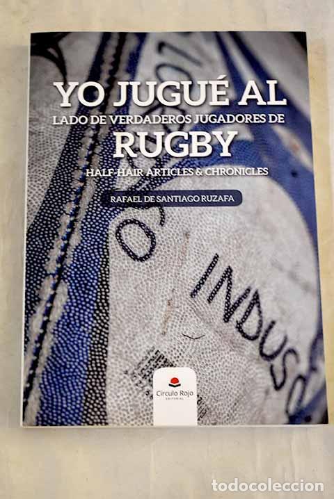 Libros: Yo jugu&eacute; al lado de verdaderos jugadores de rugby: half-hair articles&chonicles