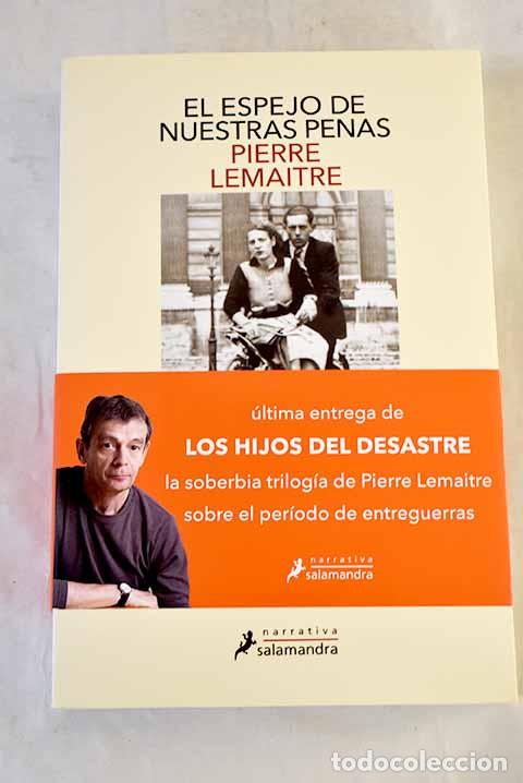 Libros: El espejo de nuestras penas (Los hijos del desastre 3).- Lemaitre, Pierre