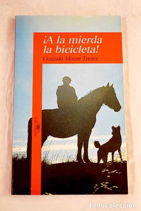 Livres: &iexcl;A la mierda la bicicleta!.- Moure, Gonzalo