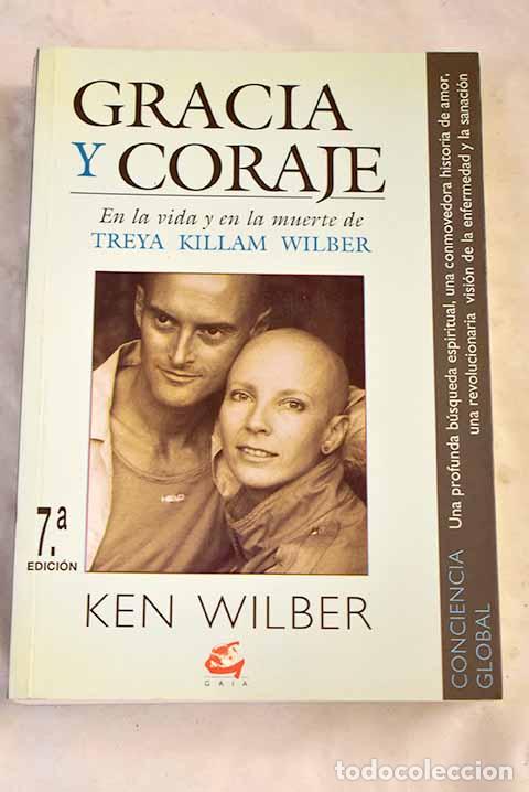 Livres: Gracia y coraje : en la vida y en la muerte de Treya Killam Wilber.- Wilber, Ken