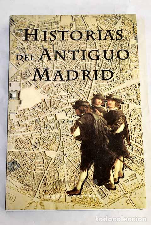 Livres: Historias del antiguo Madrid.- Olivares Prieto, &Aacute;ngel J.