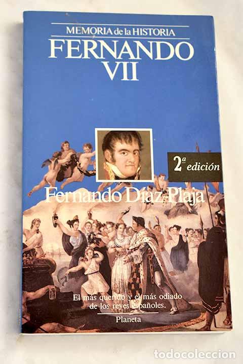 Livres: Fernando VII: el m&aacute;s querido y el m&aacute;s odiado de los reyes espa&ntilde;oles.- D&iacute;az-Plaja, Fernando