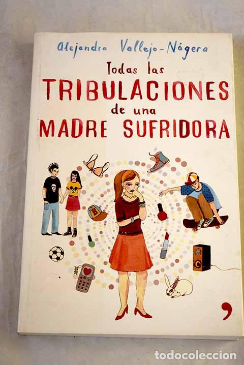 Libros: Todas las tribulaciones de una madre sufridora.- Vallejo-N&aacute;gera, Alejandra
