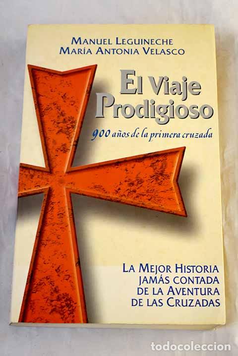Livres: El viaje prodigioso: 900 a&ntilde;os de la primera cruzada.- Leguineche, Manuel