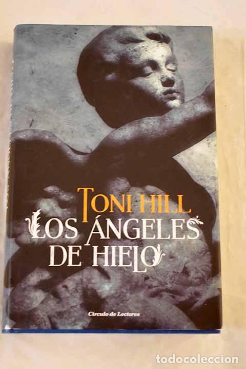 Livres: Los &aacute;ngeles de hielo ; y el relato Las vidas perdidas.- Hill, Toni