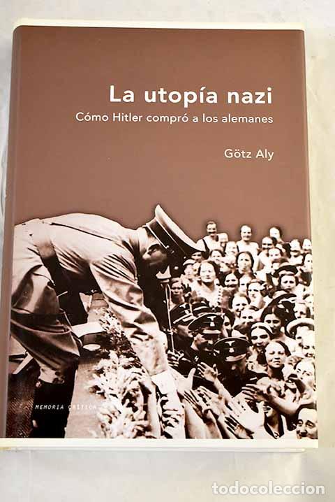 Livres: La utop&iacute;a nazi: c&oacute;mo Hitler compr&oacute; a los alemanes.- Aly, Gotz