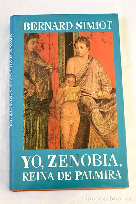 Livres: Yo, Zenobia, reina de Palmira.- Simiot, Bernard