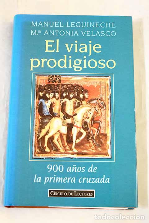 Livres: El viaje prodigioso: 900 a&ntilde;os de la primera cruzada.- Leguineche, Manuel