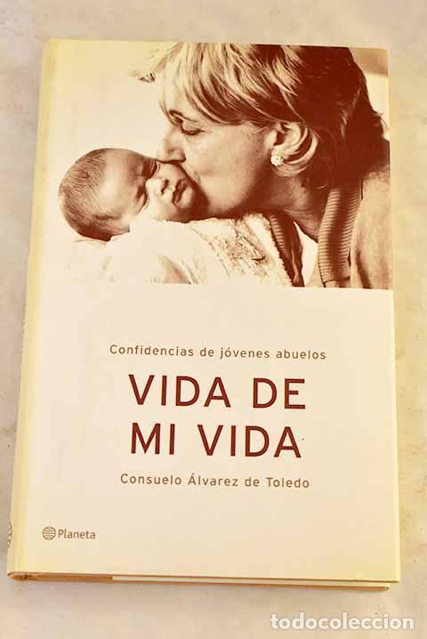 Libri di seconda mano: Vida de mi vida : confidencias de j&oacute;venes abuelos.- &Aacute;lvarez de Toledo, Consuelo