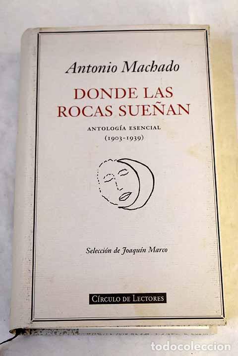 Libri di seconda mano: Donde las rocas sue&ntilde;an : antolog&iacute;a esencial (1903-1939).- Machado, Antonio