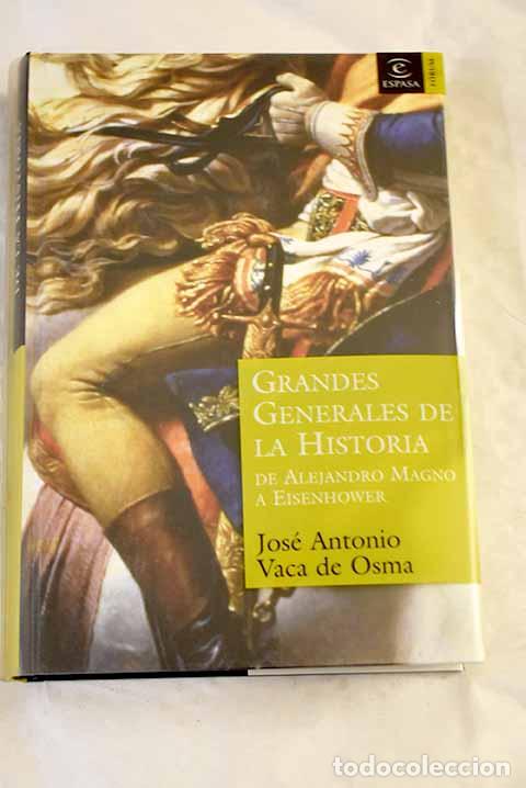 B&uuml;cher: Grandes generales de la historia: de Alejandro Magno a Eisenhower.- Vaca de Osma, Jos&eacute; Antonio