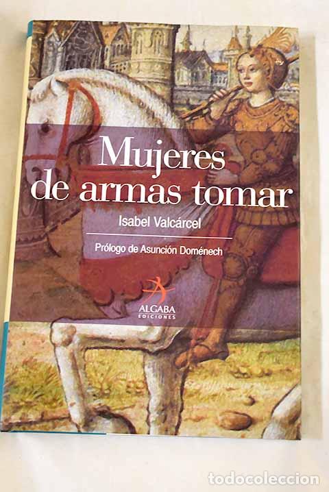 Libros: Mujeres de armas tomar.- Valc&aacute;rcel, Isabel
