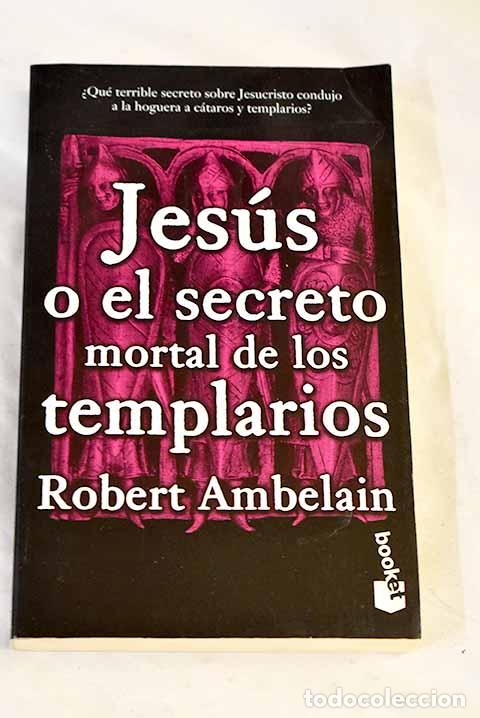 Livres: Jes&uacute;s o El secreto mortal de los templarios.- Ambelain, Robert