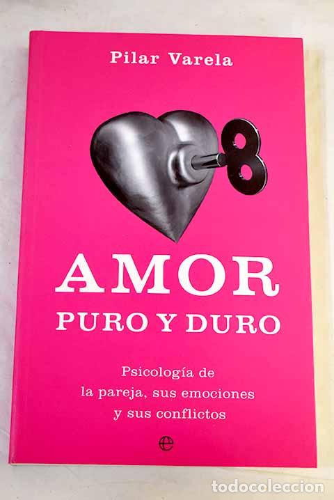 Livres: Amor puro y duro: psicolog&iacute;a de la pareja, sus emociones y sus conflictos.- Varela, Pilar