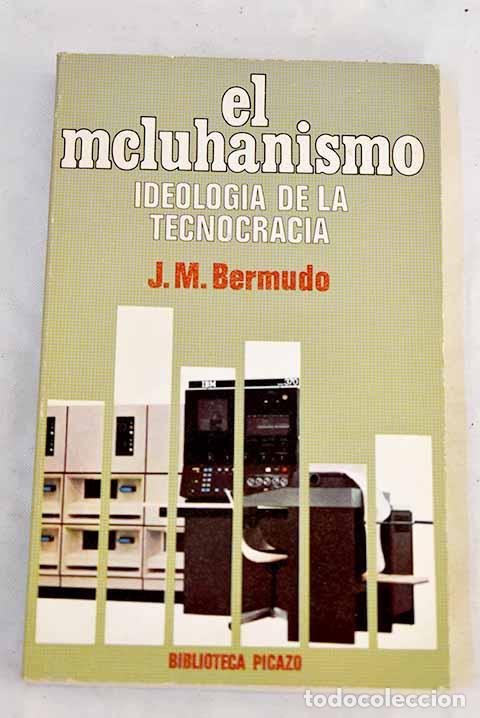 Livres: El Mcluhanismo: ideolog&iacute;a de la tecnocracia.- Bermudo &Aacute;vila, Jos&eacute; Manuel