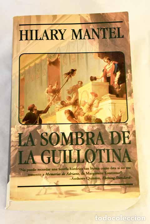 B&uuml;cher: La sombra de la guillotina.- Mantel, Hilary