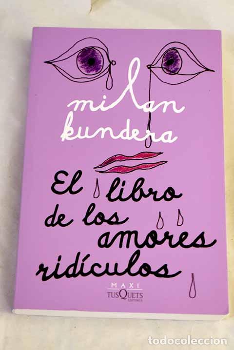 B&uuml;cher: El libro de los amores rid&iacute;culos.- Kundera, Milan