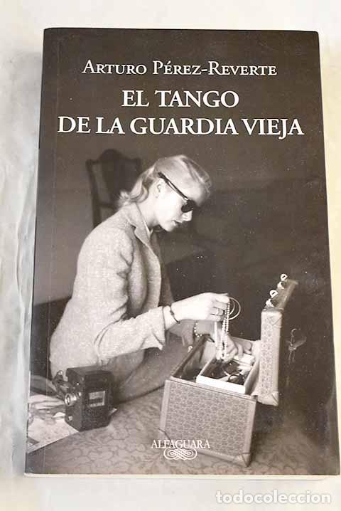 Libros: El tango de la guardia vieja.- P&eacute;rez-Reverte, Arturo