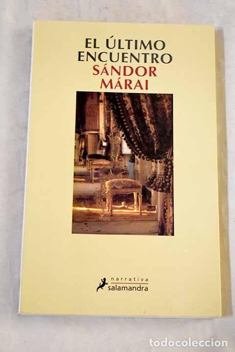 Libros: El &uacute;ltimo encuentro: M&aacute;rai, S&aacute;ndor.- M&aacute;rai, S&aacute;ndor