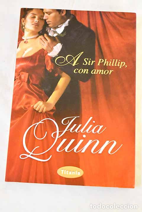 Libros: A Sir Phillip, con amor.- Quinn, Julia