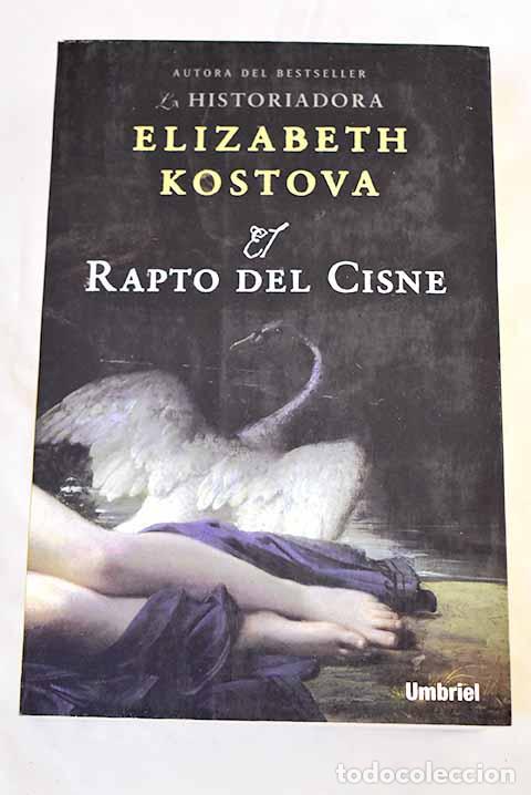 Libros: El rapto del cisne: Kostova, Elizabeth.- Kostova, Elizabeth