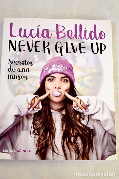 Libros: Never give up: secretos de una muser.- Bellido, Luc&iacute;a
