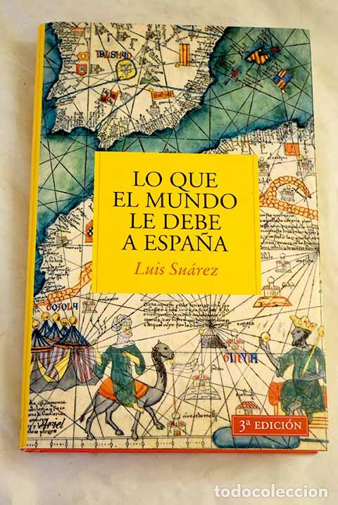 Libros: Lo que el mundo le debe a Espa&ntilde;a.- Su&aacute;rez Fern&aacute;ndez, Luis