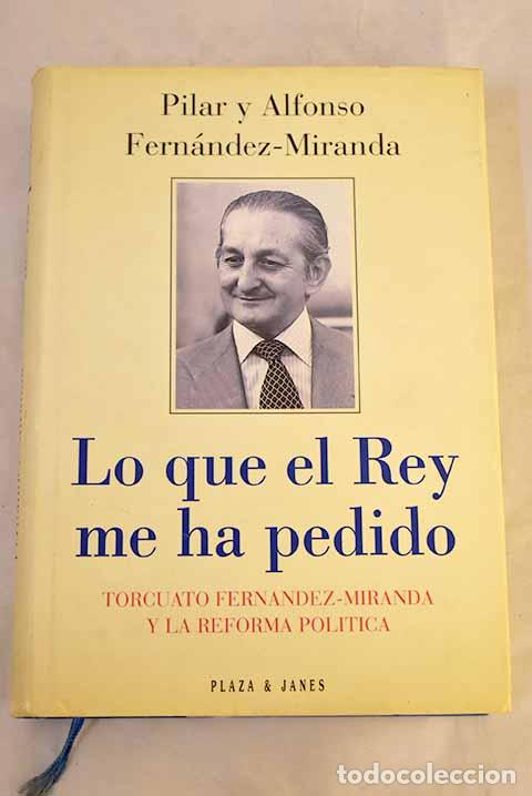 Libros: Lo que el Rey me ha pedido: Torcuato Fern&aacute;ndez-Miranda y la reforma pol&iacute;tica