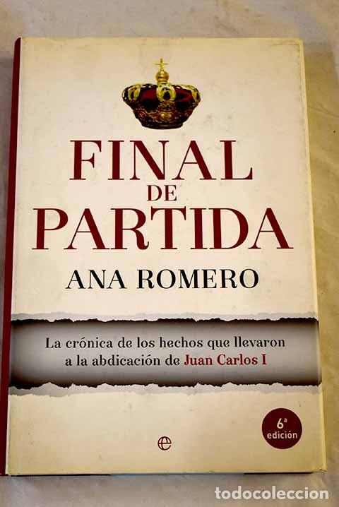 Libros: Final de partida: la cr&oacute;nica de los hechos que llevaron a la abdicaci&oacute;n de Juan Carlos I
