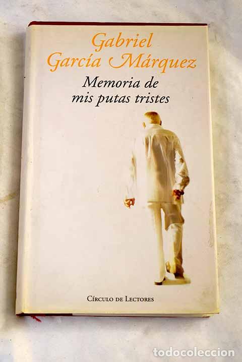 Libros: Memoria de mis putas tristes.- Garc&iacute;a M&aacute;rquez, Gabriel