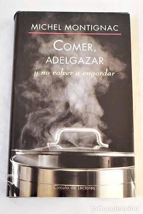 Libros: Comer, adelgazar y no volver a engordar.- Montignac, Michel
