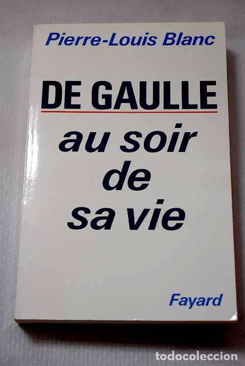 Libros: Charles de gaulle au soir de sa vie.- Blanc, Pierre-Louis