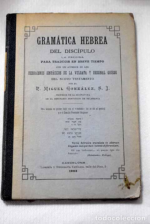 Libri di seconda mano: Gram&aacute;tica hebrea del disc&iacute;pulo.- Gonzalez, Miguel P.