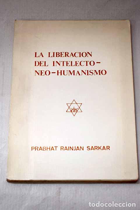 B&uuml;cher: La liberaci&oacute;n del intelecto-neo-humanismo.- Sarkar, Prabhat Ranjan