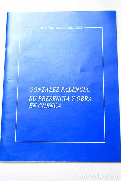 B&uuml;cher: Gonz&aacute;lez Palencia: su presencia y obra en Cuenca.- Rodr&iacute;guez S&aacute;iz, Antonio