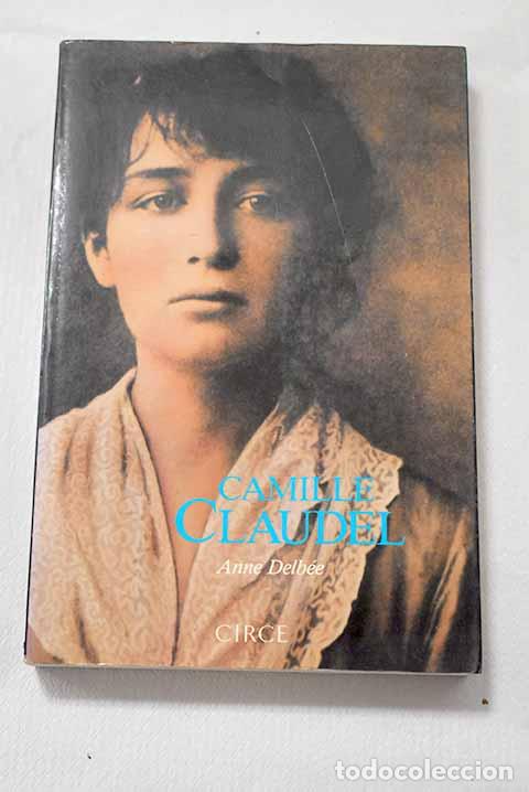 Libri di seconda mano: Camille Claudel: Delb&eacute;e, Anne.- Delb&eacute;e, Anne
