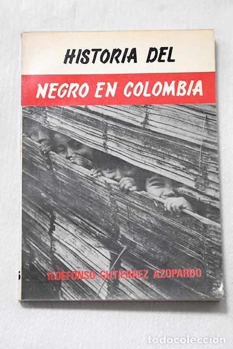 Libros: Historia del negro en Colombia: &iquest;sumisi&oacute;n o rebeld&iacute;a?.- Guti&eacute;rrez Azopardo, Ildefonso