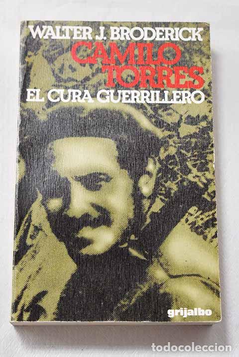 Libros: Camilo Torres: el cura guerrillero.- Broderick, Walter Joseph