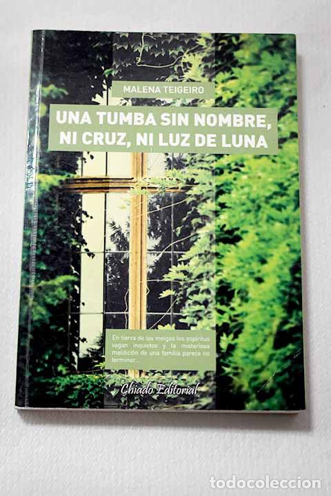 Libros: Una tumba sin nombre, ni cruz, ni luz de luna.- Teigeiro, Malena