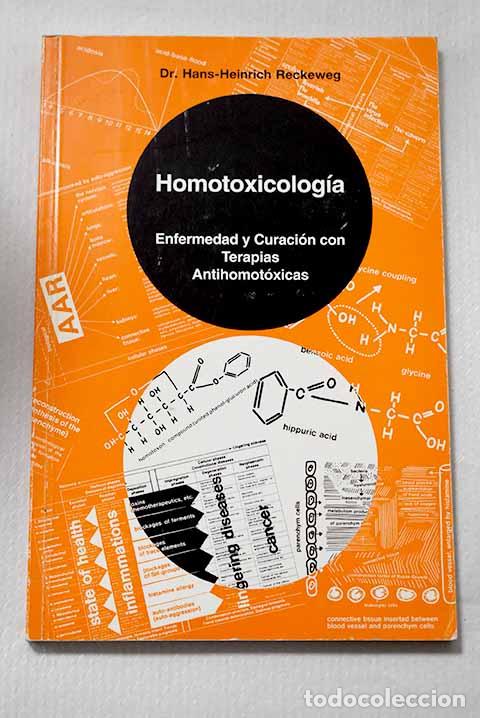 Libros: Homotoxicologia, Enfermedad y curaci&oacute;n con terapias antihomot&oacute;xicas.- Reckeweg, Hans-Heinrich