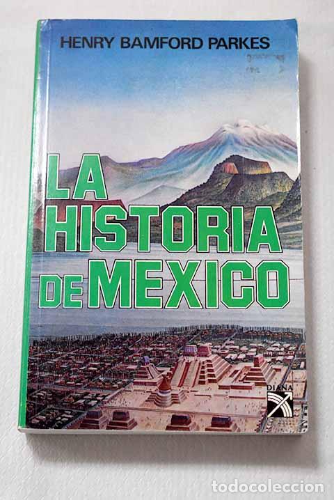 B&uuml;cher: La historia de M&eacute;xico.- Parkes, Henry Bamford