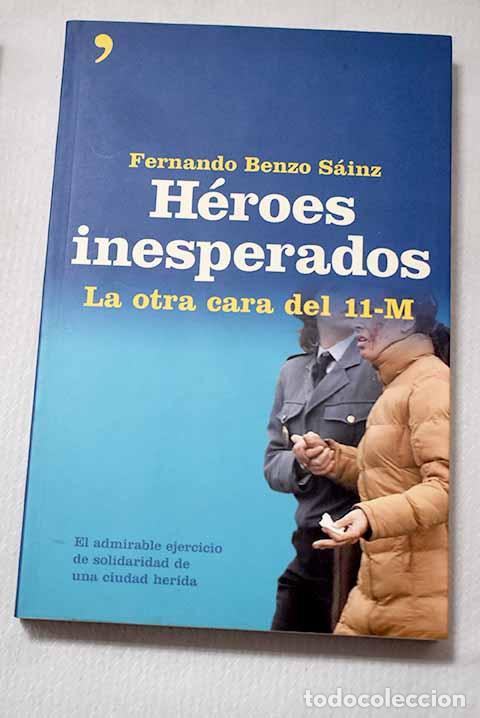 Libros: H&eacute;roes inesperados: la otra cara del 11-M.- Benzo S&aacute;inz, Fernando