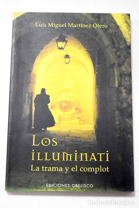 Libros: Los illuminati: la trama y el complot.- Mart&iacute;nez Otero, Luis Miguel